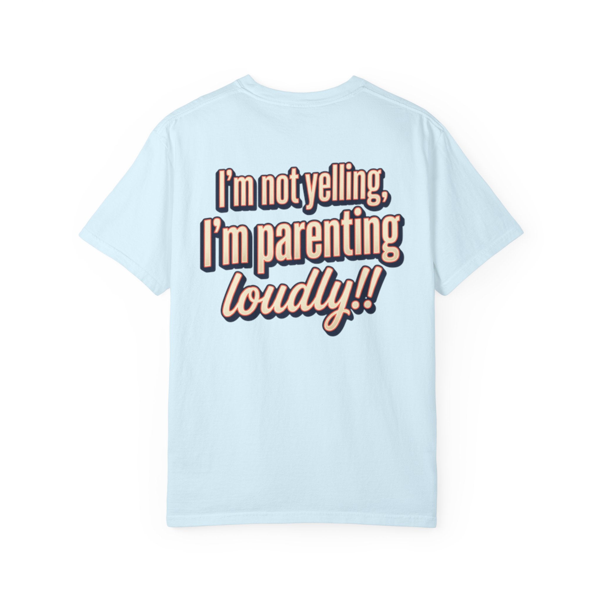 Parenting Loudly T-Shirt — “I’m not yelling, I’m parenting loudly!!” Graphic Tee