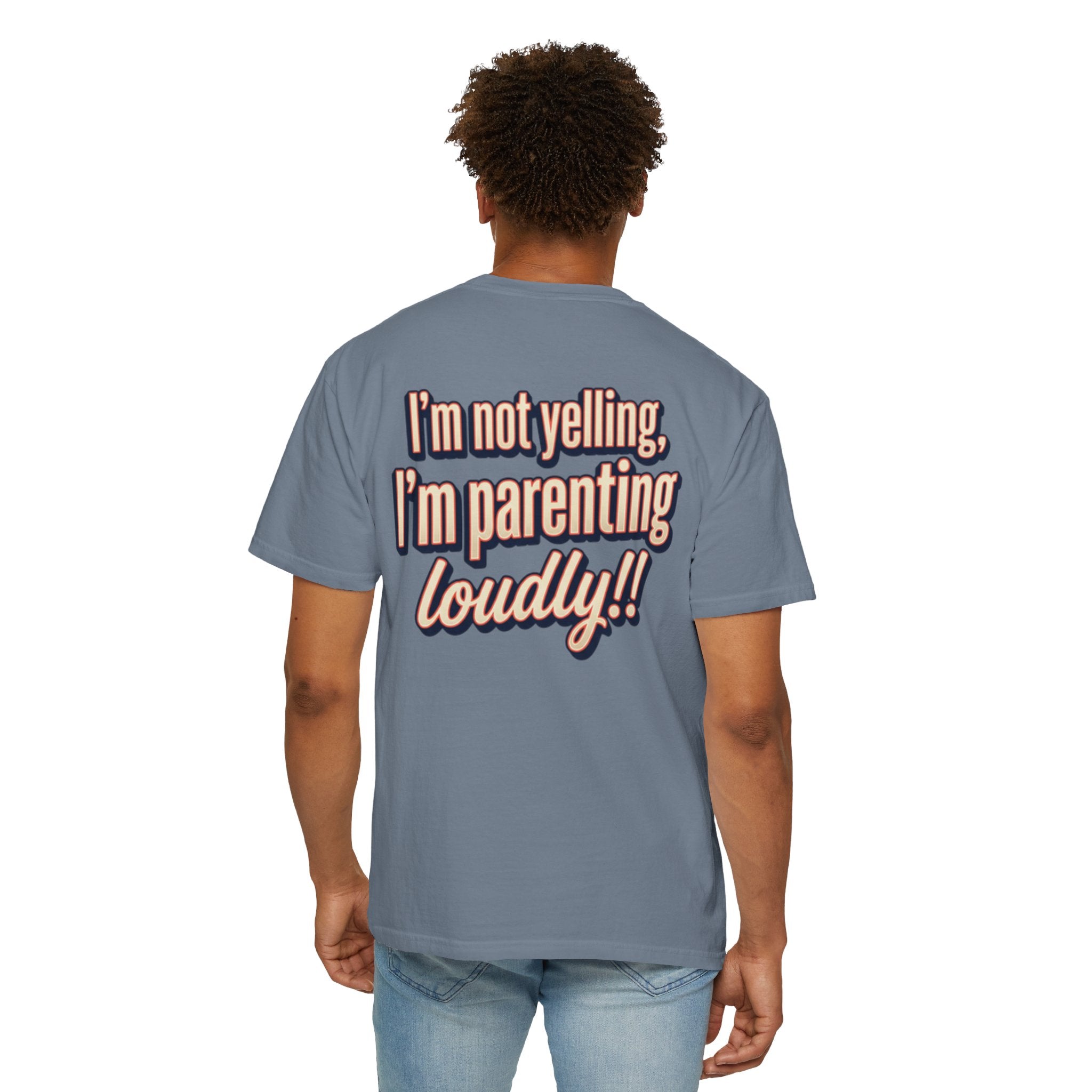 Parenting Loudly T-Shirt — “I’m not yelling, I’m parenting loudly!!” Graphic Tee