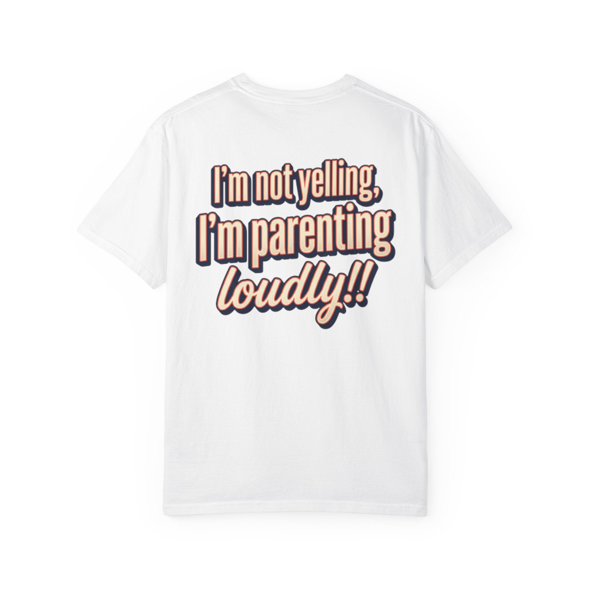 Parenting Loudly T-Shirt — “I’m not yelling, I’m parenting loudly!!” Graphic Tee