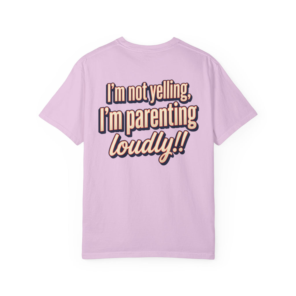 Parenting Loudly T-Shirt — “I’m not yelling, I’m parenting loudly!!” Graphic Tee