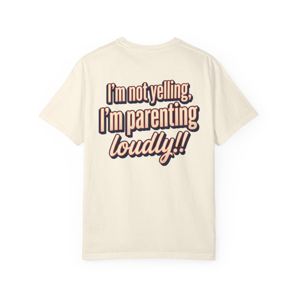 Parenting Loudly T-Shirt — “I’m not yelling, I’m parenting loudly!!” Graphic Tee