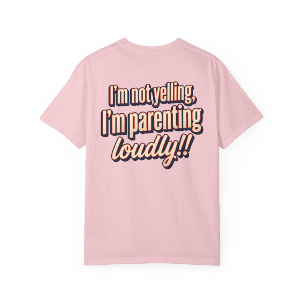 Parenting Loudly T-Shirt — “I’m not yelling, I’m parenting loudly!!” Graphic Tee