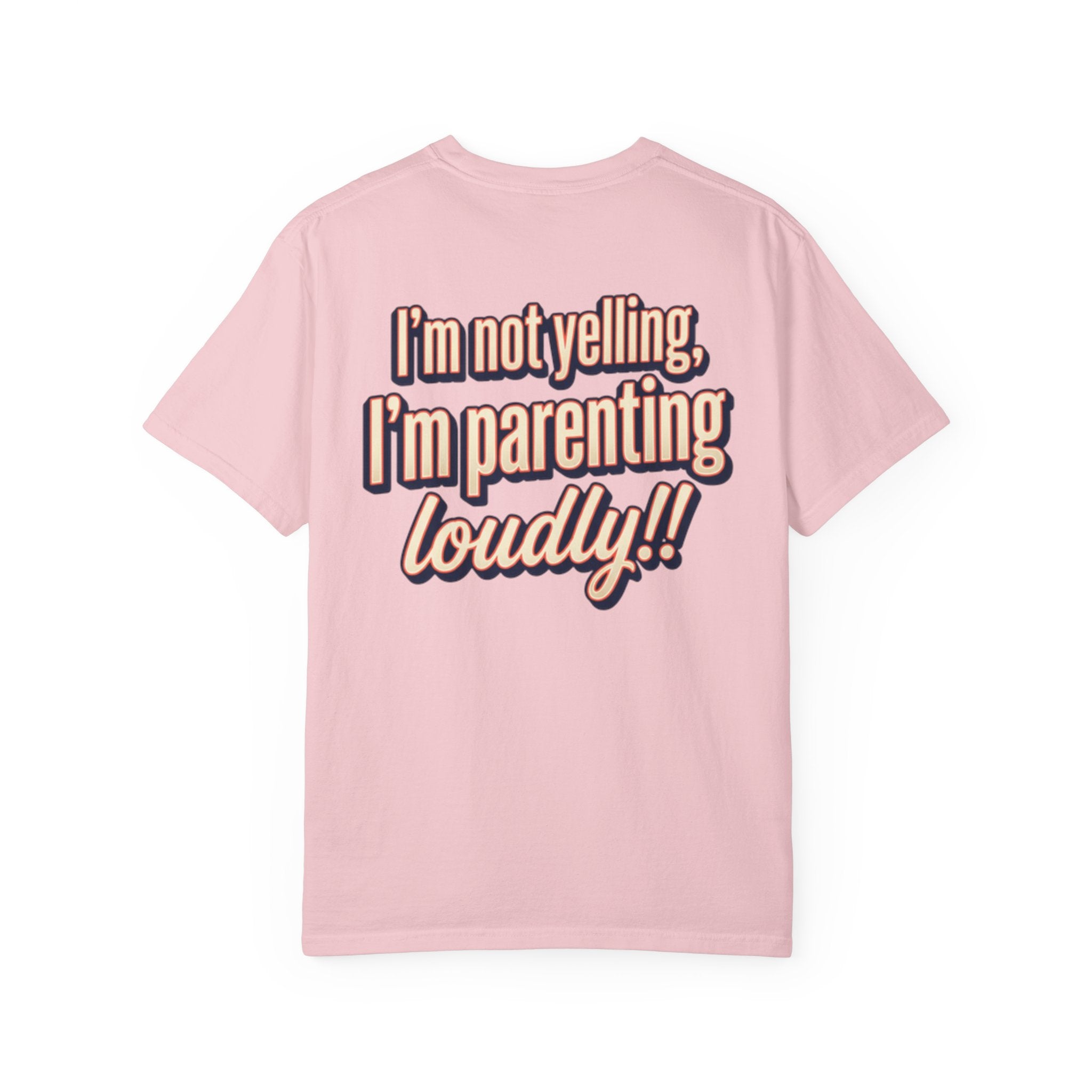 Parenting Loudly T-Shirt — “I’m not yelling, I’m parenting loudly!!” Graphic Tee