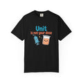 Unit Is Not Your Dose T-Shirt