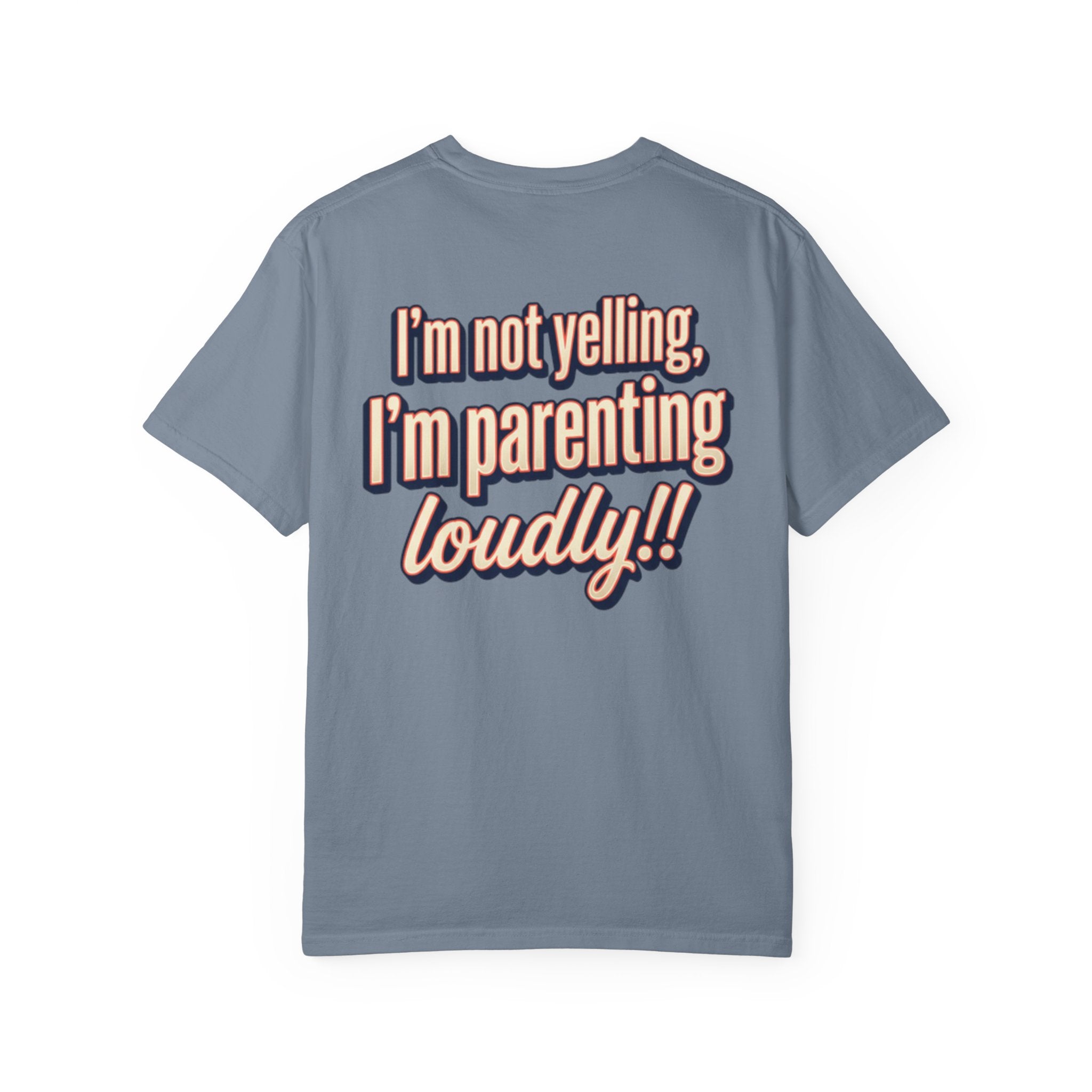 Parenting Loudly T-Shirt — “I’m not yelling, I’m parenting loudly!!” Graphic Tee