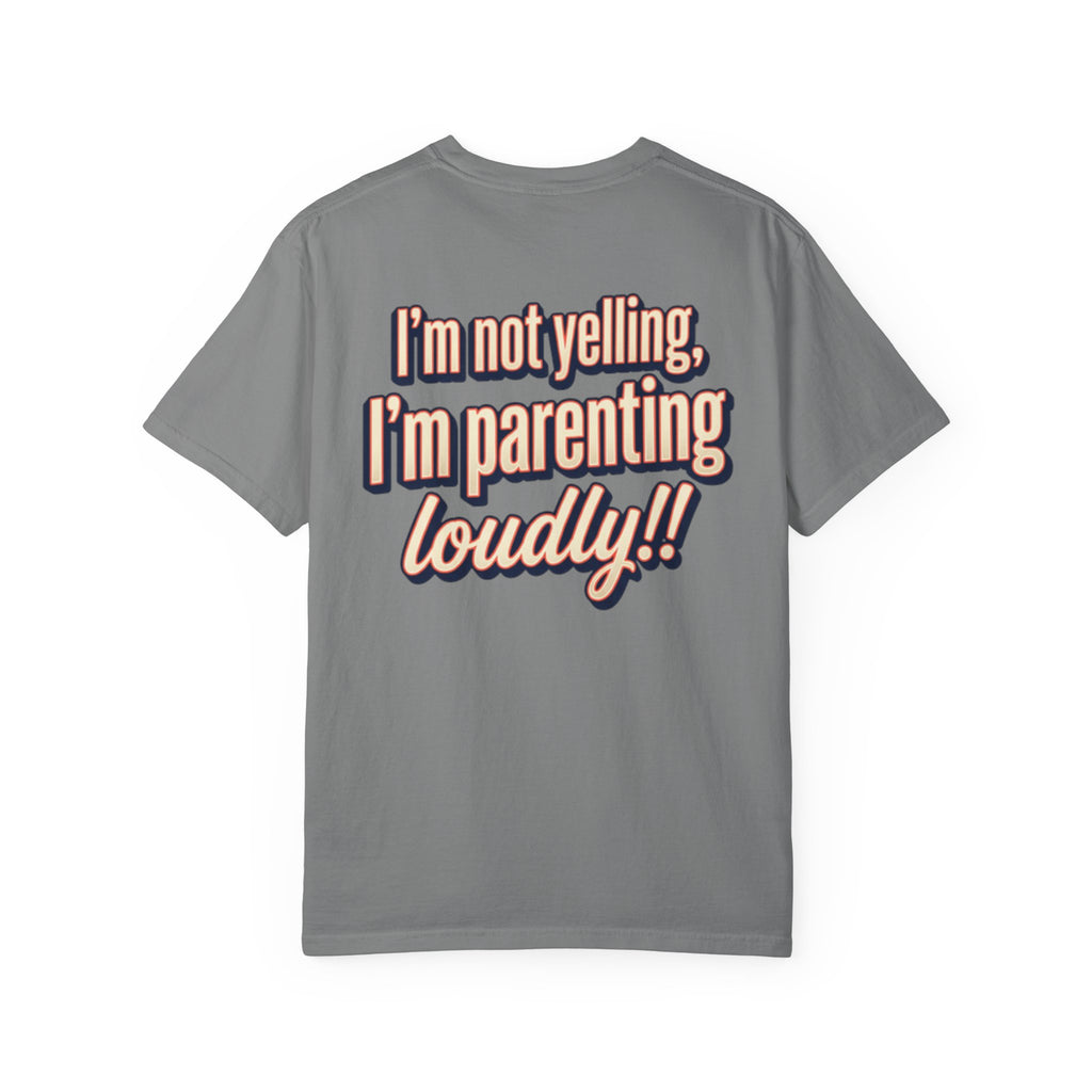Parenting Loudly T-Shirt — “I’m not yelling, I’m parenting loudly!!” Graphic Tee