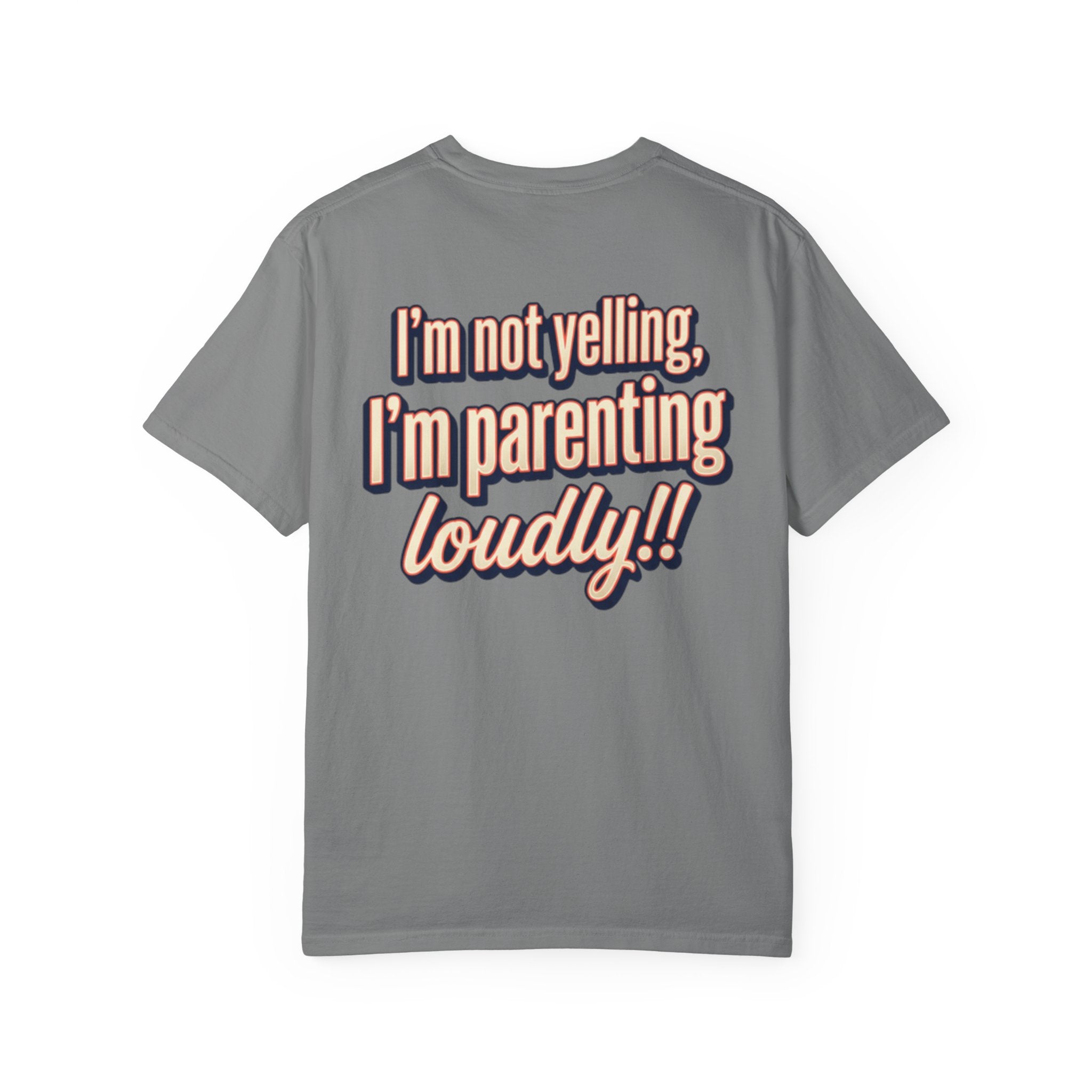 Parenting Loudly T-Shirt — “I’m not yelling, I’m parenting loudly!!” Graphic Tee