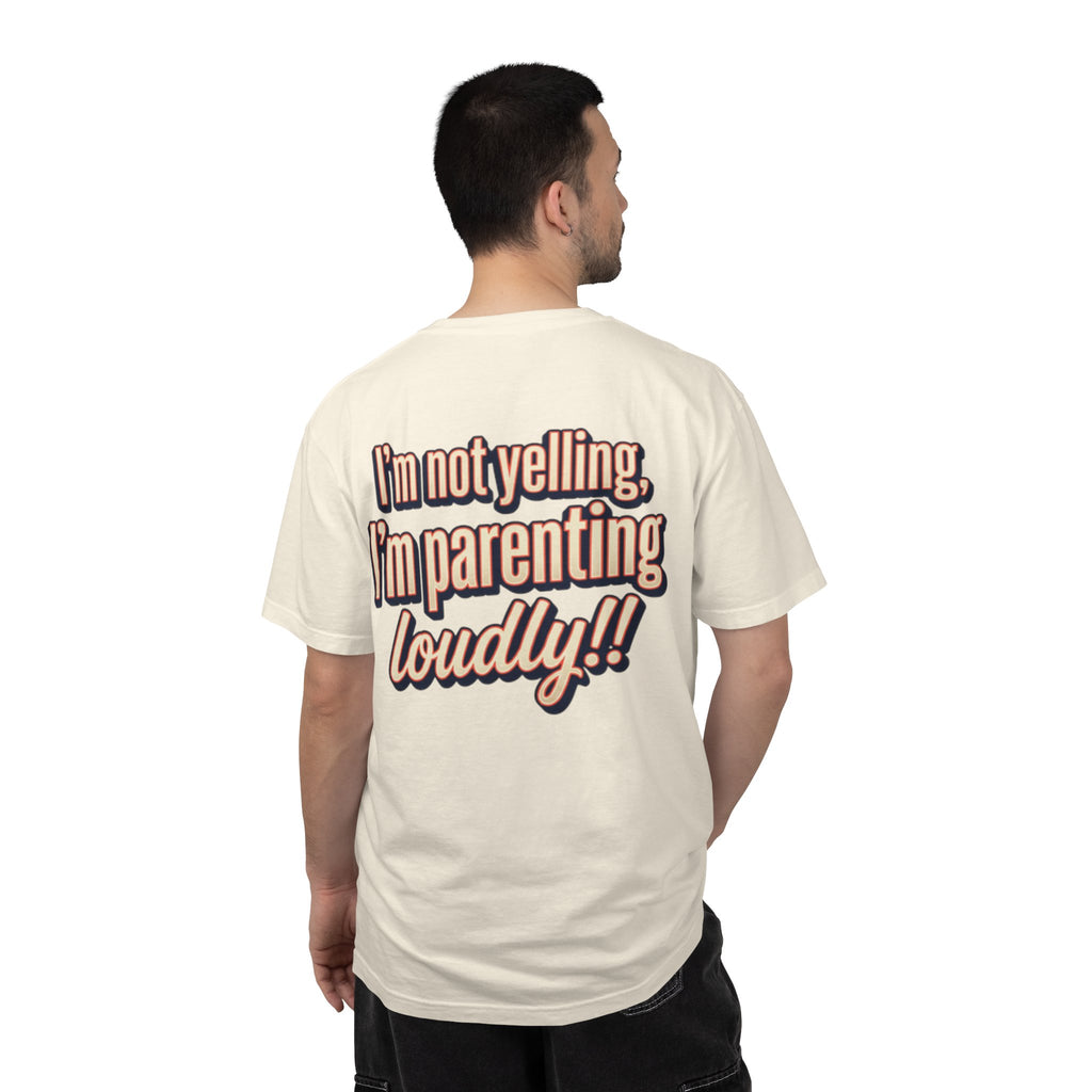 Parenting Loudly T-Shirt — “I’m not yelling, I’m parenting loudly!!” Graphic Tee