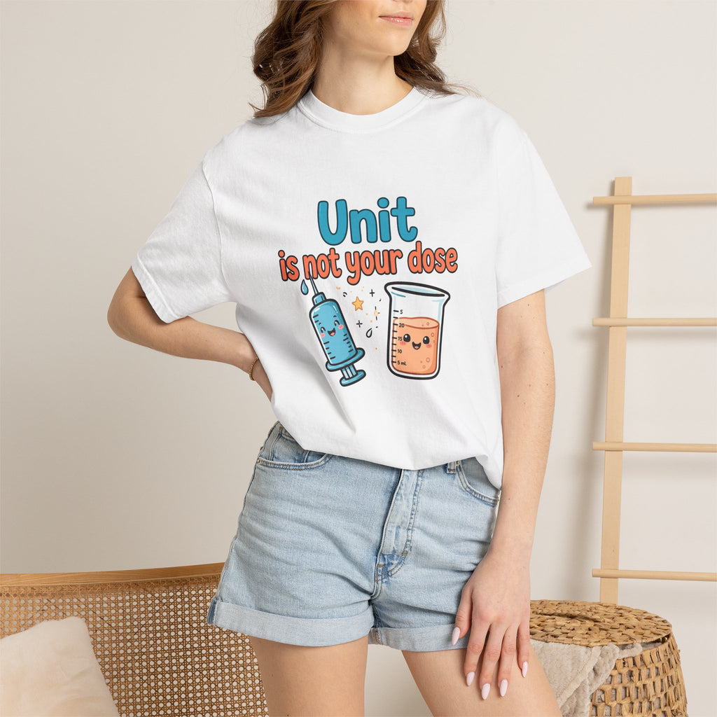 Unit Is Not Your Dose T-Shirt